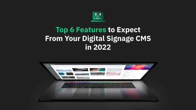 Top 6 Features to Expect From Your Digital Signage CMS in 2022
