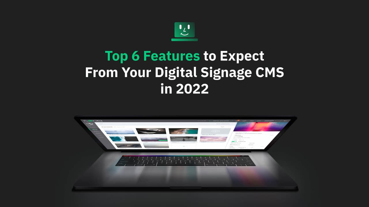 Top 6 Features to Expect From Your Digital Signage CMS in 2022